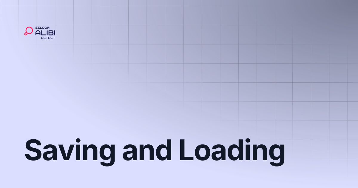 Saving and Loading | Alibi Detect