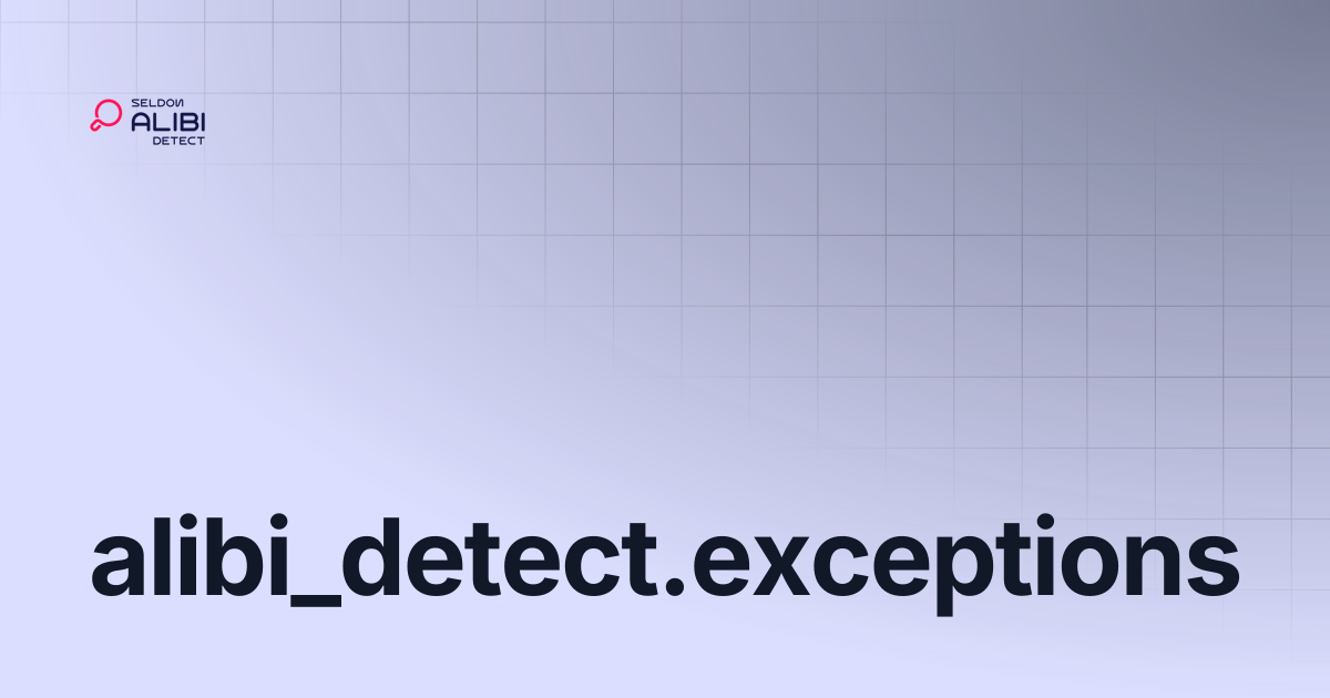 alibi_detect.exceptions | Alibi Detect