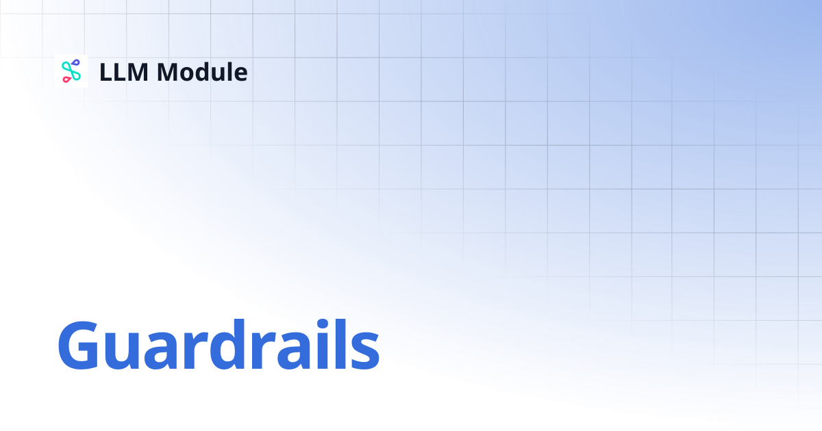 Guardrails | v0.6 | LLM Module