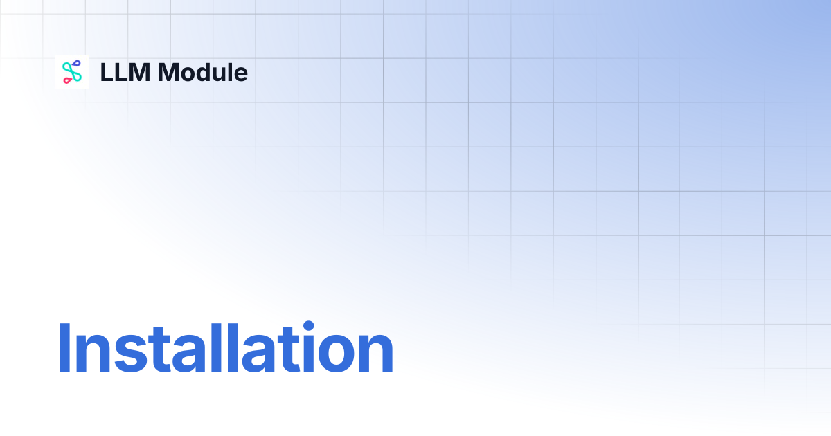 Installation | v0.6 | LLM Module