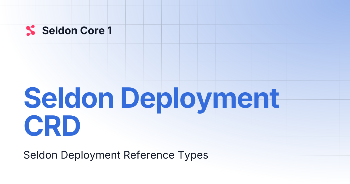 Seldon Deployment CRD | v1.19 | Seldon Core 1