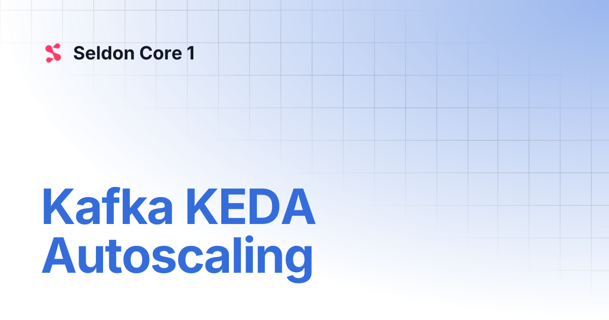 Kafka KEDA Autoscaling | Seldon Core 1