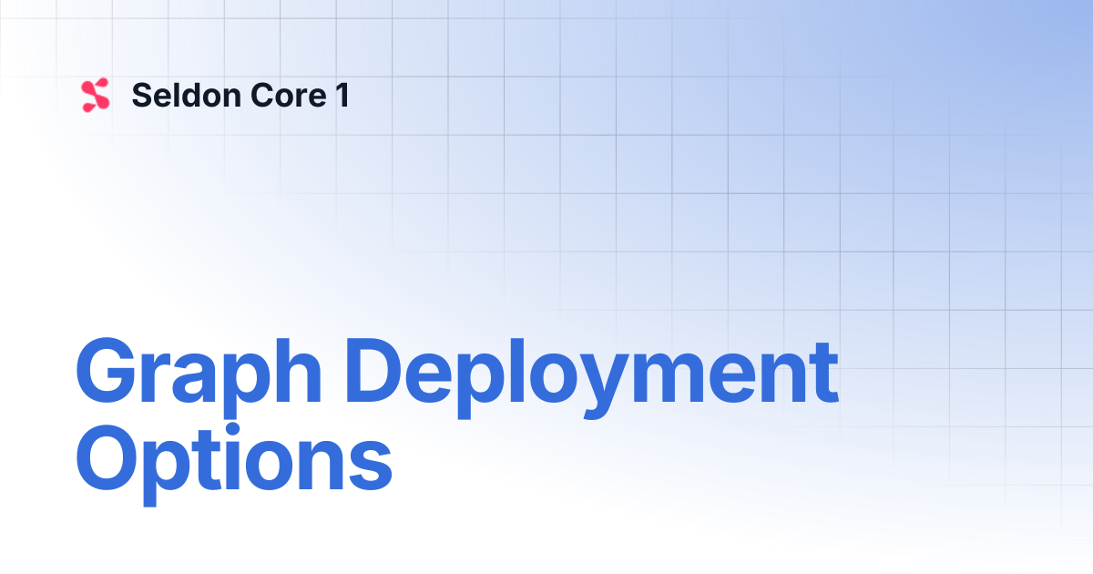 Graph Deployment Options | Seldon Core 1