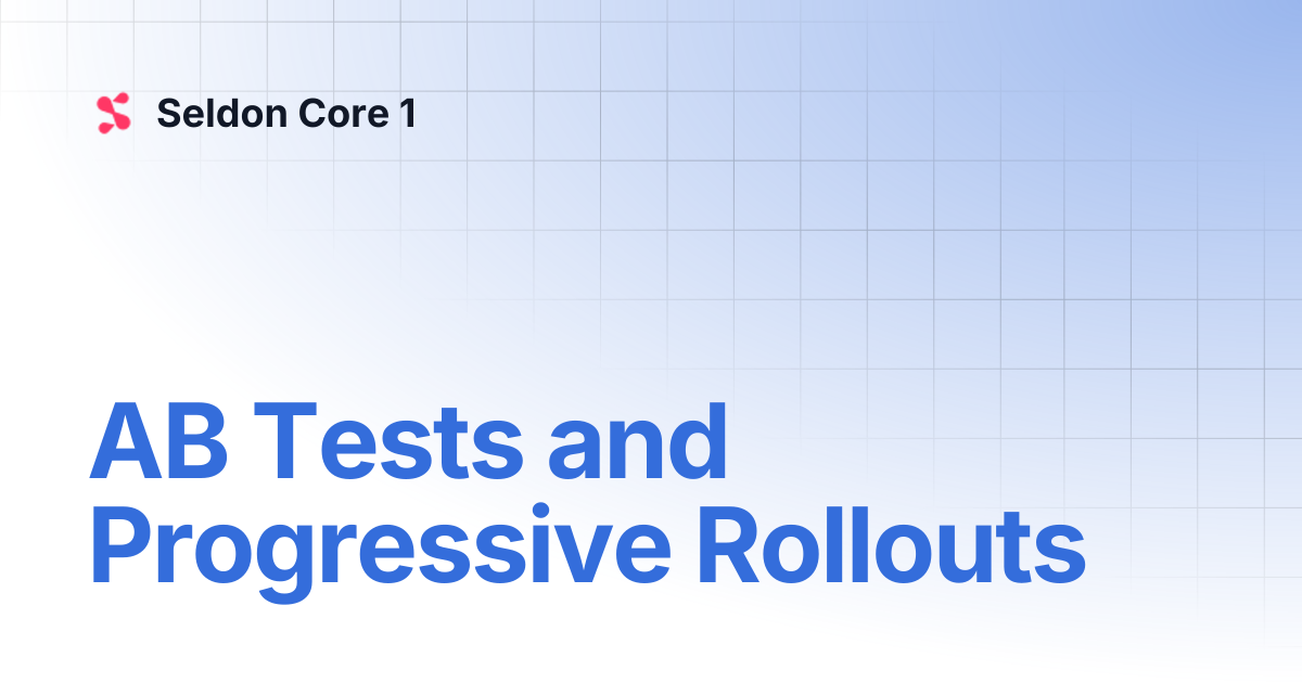 AB Tests and Progressive Rollouts | Seldon Core 1