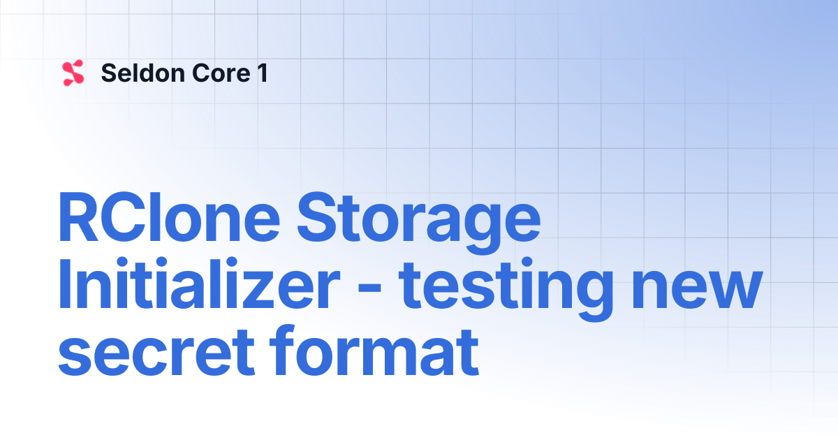 RClone Storage Initializer - testing new secret format | Seldon Core 1