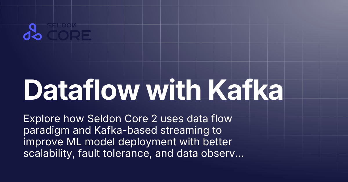 Dataflow with Kafka | v2.10 | Seldon Core 2