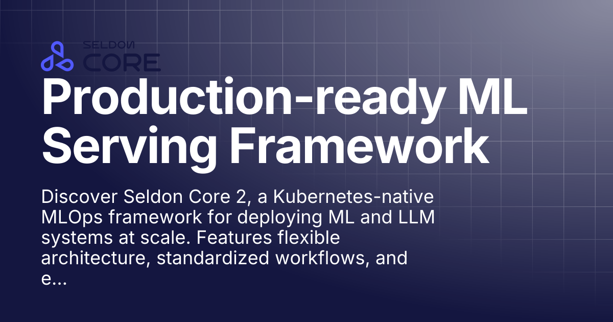 Production-ready ML Serving Framework | v2.9 | Seldon Core 2