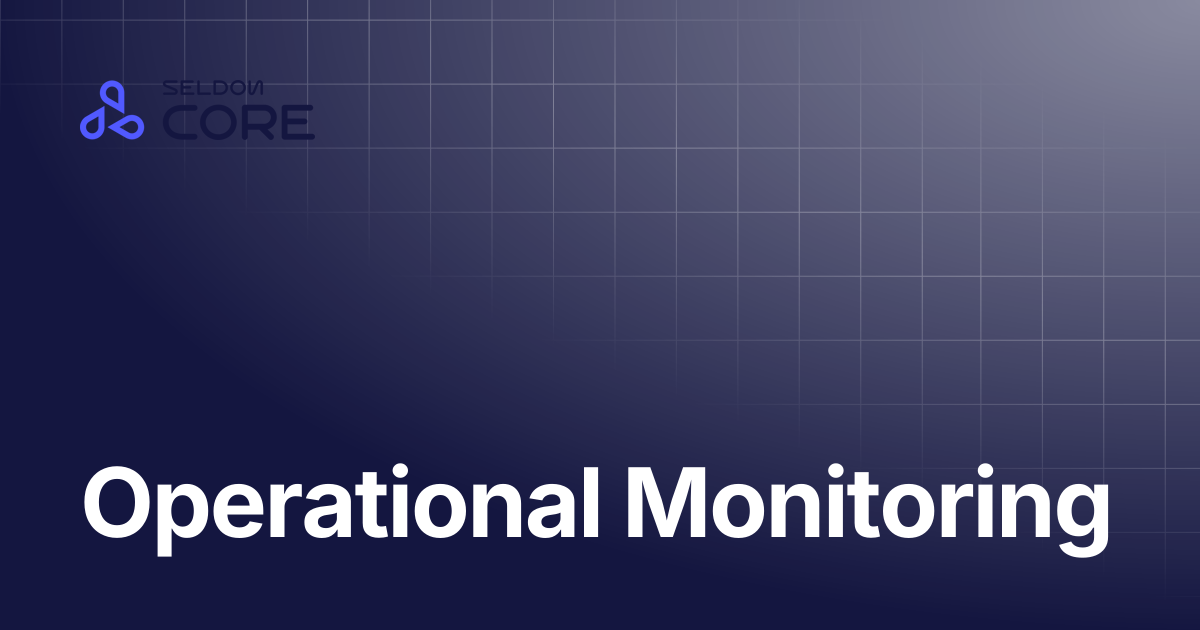 Operational Monitoring | v2.9 | Seldon Core 2