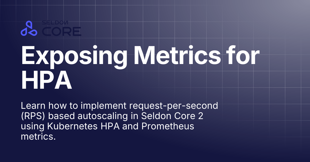 Exposing Metrics for HPA | v2.9 | Seldon Core 2