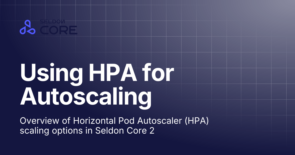 Using HPA for Autoscaling | v2.9 | Seldon Core 2