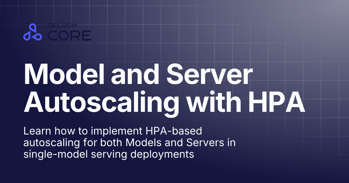 Model and Server Autoscaling with HPA | Seldon Core 2