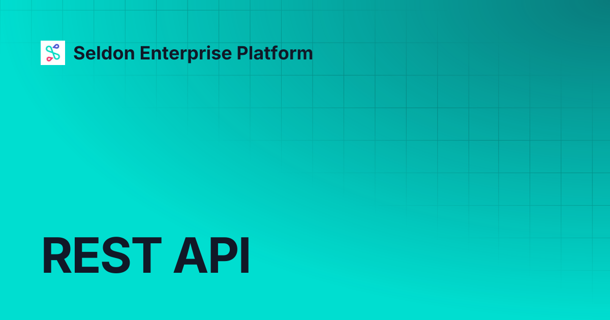 REST API | Seldon Enterprise Platform