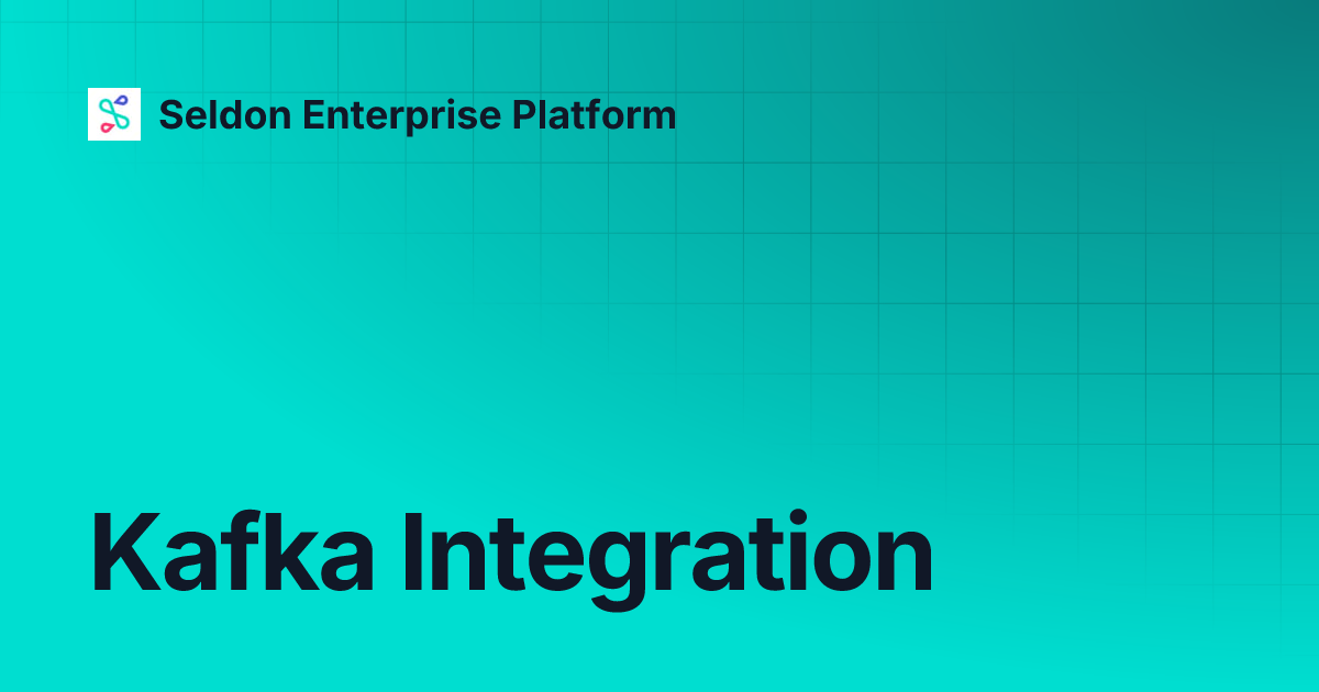 Kafka Integration | Seldon Enterprise Platform
